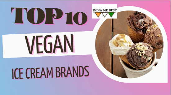 Top 10 Vegan Ice Cream Brands in India| You must Try Once